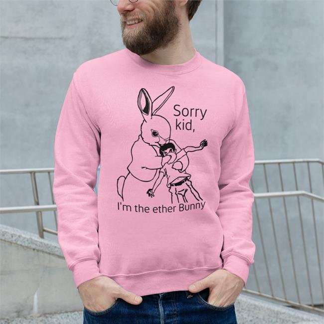 Sorry Kid I'm The Ether Bunny Sweatshirt