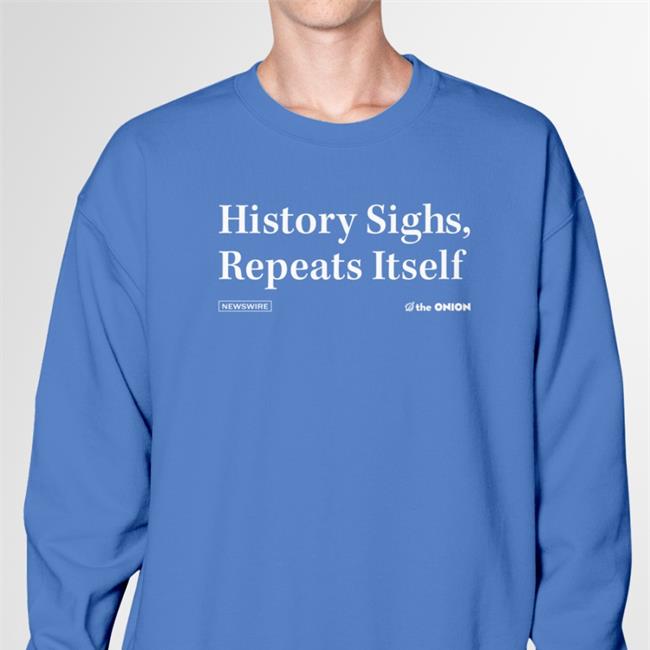 The Onion Store History Sighs Repeats Itself T Shirt Green