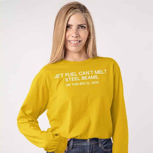 Jet Fuel Can't Melt Steel Beams Or This Big Ol' Dick Shirt Anxious And Angry Merch Shirts That Go Hard