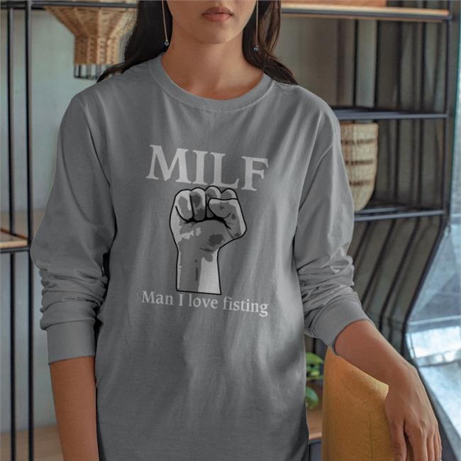 Milf Man I Love Fisting Long Sleeve T Shirt The Good Shirts Store