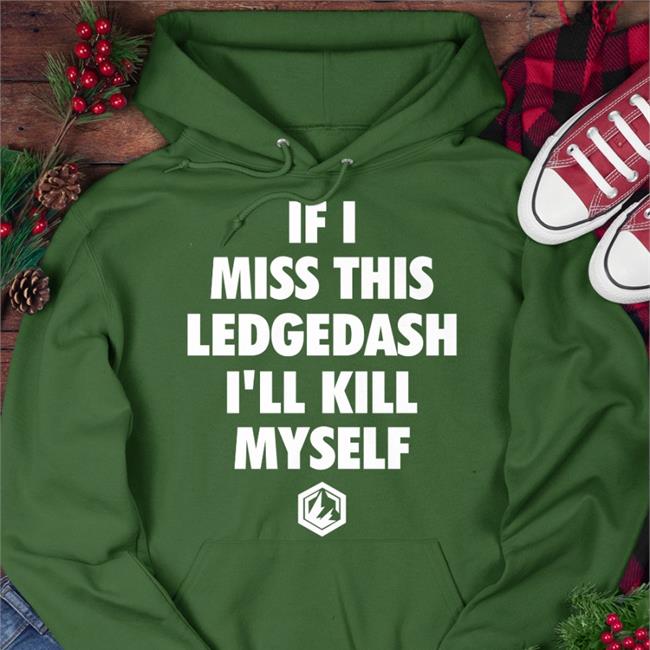 If I Miss This Ledgedash I'll Kill Myself Sweatshirt