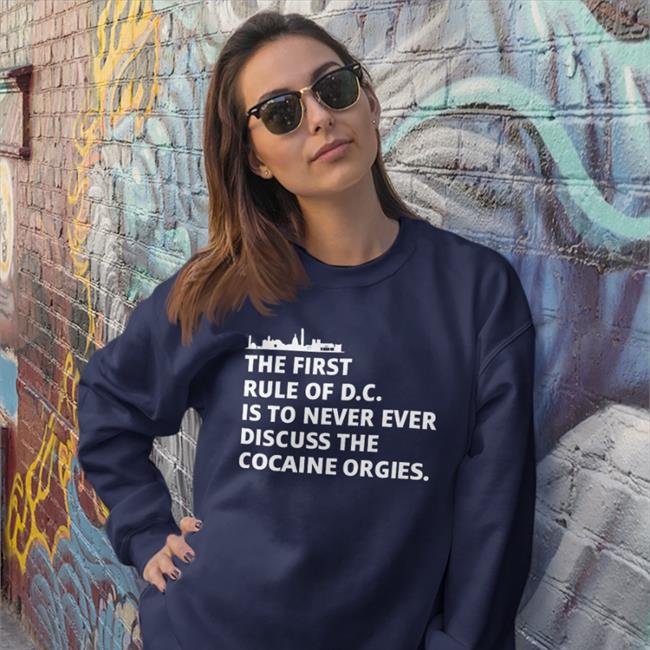 The First Rule Of Dc Is To Never Ever Discuss The Cocaine Orgies Shirts The First Rule Of Dc Is To Never Ever Discuss The Cocaine Orgies Tees