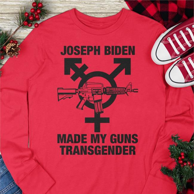 Joseph Biden Made My Guns Transgender Shirt Goodshirts Store Shirts With Threatening Auras