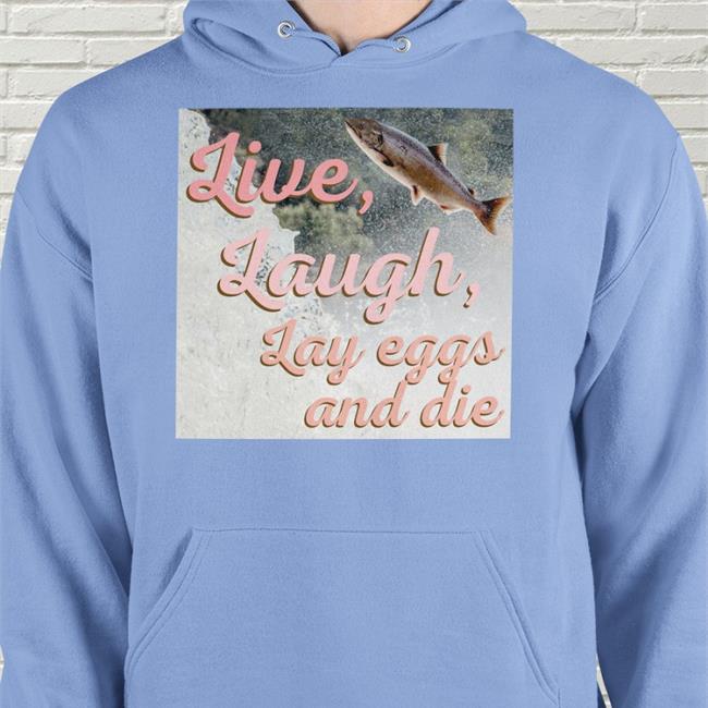 Live Laugh Lay Eggs And Die Hoodie