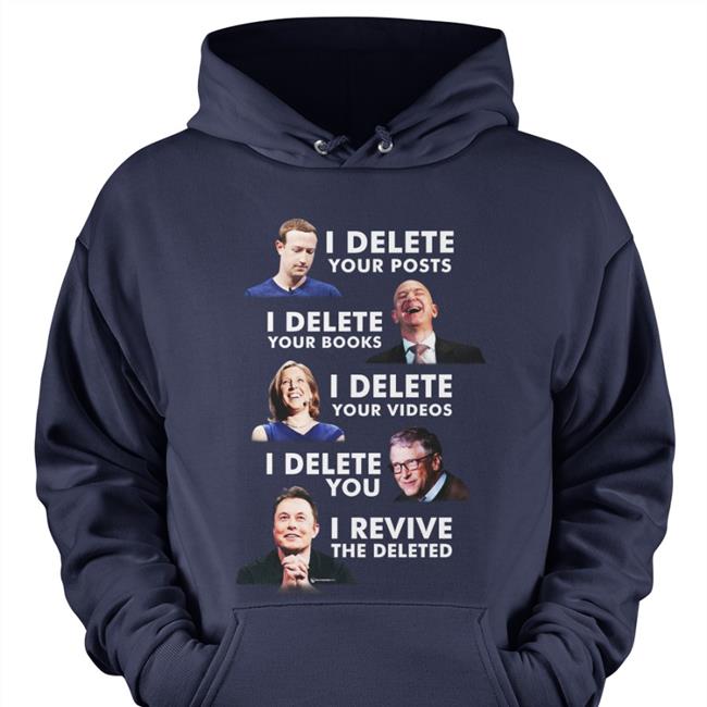 I Delete Your Posts I Delete Your Books I Delete Your Videos I Delete You I Revive The Deleted Funny T Shirt