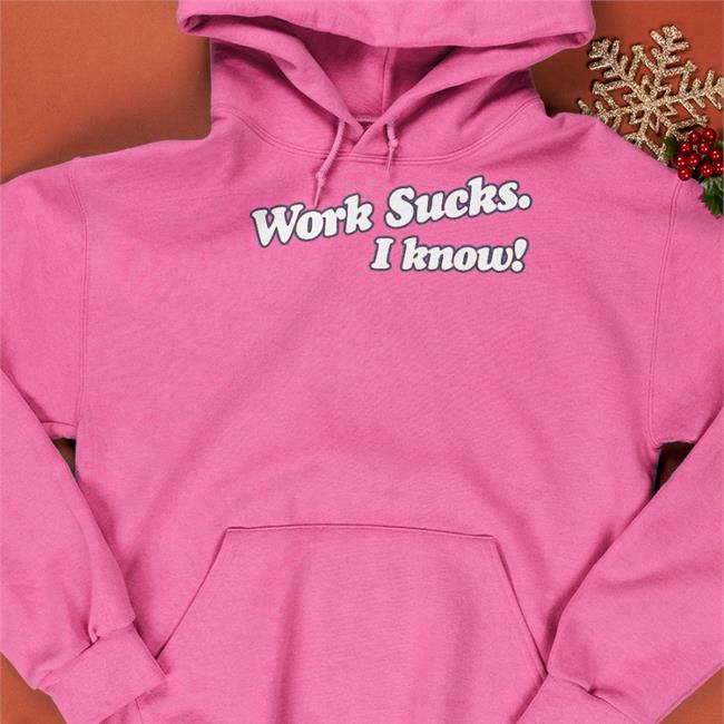 Funny Work Sucks I Know Tee Spittin' Chiclets Work Sucks I Know Sweatshirt Barstool Sports Store