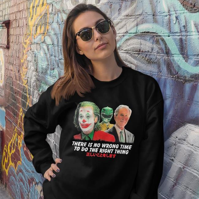 There Is No Wrong Time To Do The Right Thing Funny T Shirt