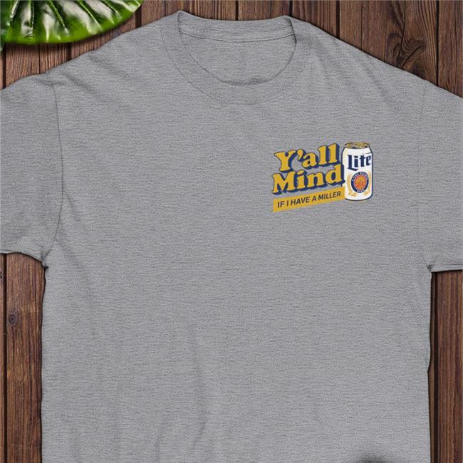 You' All Mind If I Have A Miller Tee Shirts Miller Lite X Caucasian James Sweatshirt Caucasian James Merch