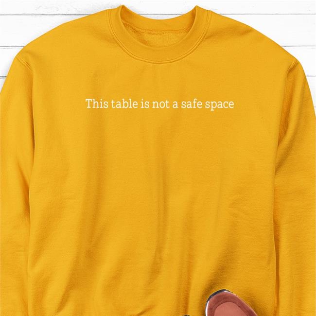 Kelli This Table Is Not A Safe Space T Shirt This Table Is Not A Safe Space Hoodie Sweatshirt Dave Knighthawk Simpson