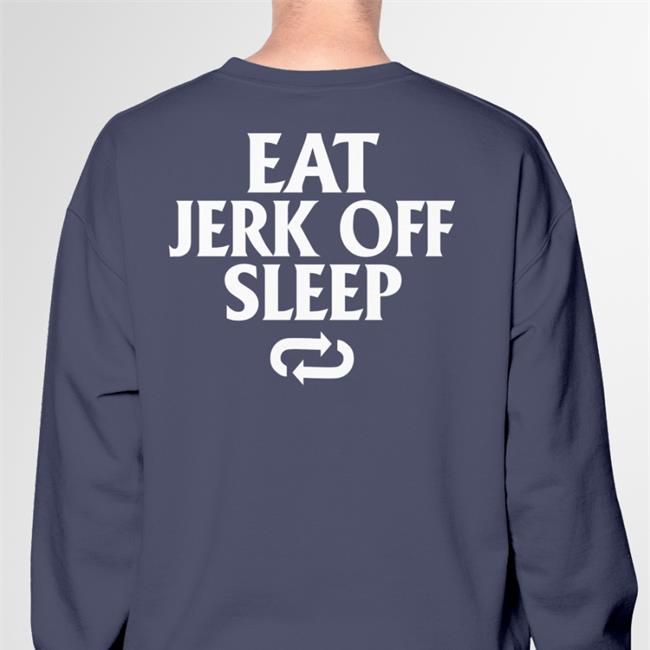 Eat Jerk Off Sleep Hoodie