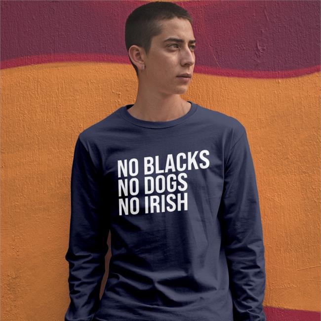 No Blacks No Dogs No Irish Hooded Sweatshirt