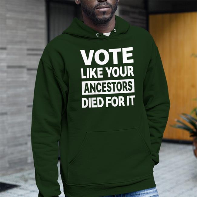 Vote Like Your Ancestors Died For It Shirt Rolandsmartin