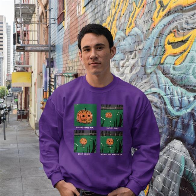 No One Picked Him But It's Okay Don't Worry He Will Pick Himself Up Hoodie Pumpkins