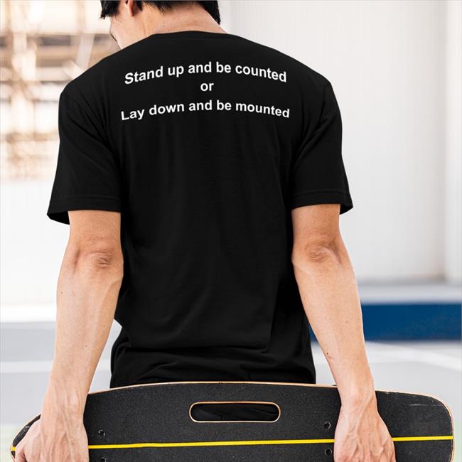 Shirts With Threatening Auras Stand Up And Be Counted Or Lay Down And Be Mounted Sweatshirt Disturbingshirt