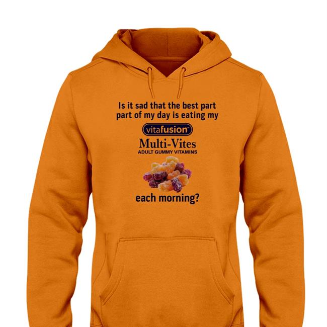 Shirts That Go Hard Is It Sad That The Best Part Part Of My Day Is Eating My Vitafusion Multi- Vites Adult Gummy Vitamins Each Morning Shirt Shirtsthtgohard Shirts That Go Hard Is It Sad That The Best Part Part Of My Day Is Eating My Vitafusion Multi- Vites Adult Gummy Vitamins Each Morning Shirts Shirtsthtgohard