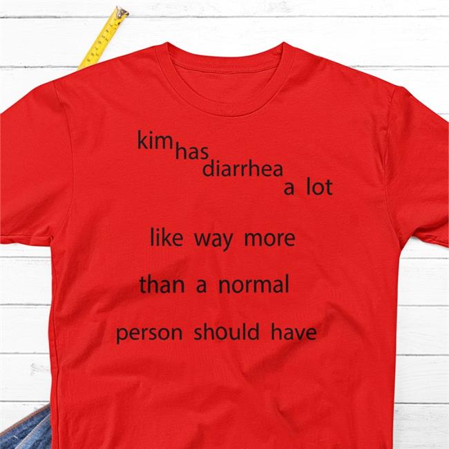 Kim Has Diarrhea A Lot Like Way More Than A Normal Person Should Have Sweatshirt