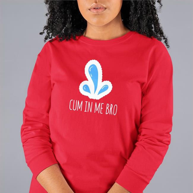 Cum In Me Bro Hoodie