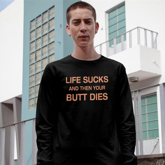 Life Sucks And Then Your Butt Dies Hoodie