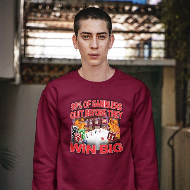 99% Of Gamblers Quit Before They Win Big Tees