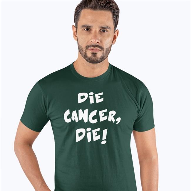 Die Cancer Die T Shirts