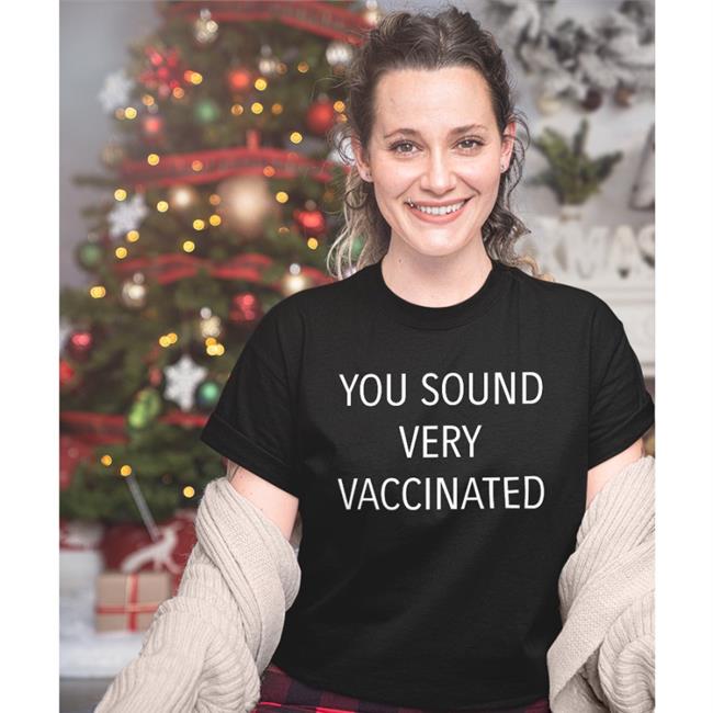 You Sound Very Vaccinated Sweatshirt