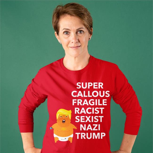 Super Callous Fragile Racist Sexist Nazi Trump Tee