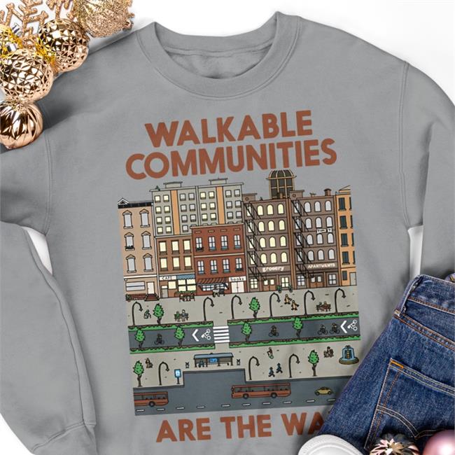 Walkable Communities Are The Way Shirts Nathan Allebach