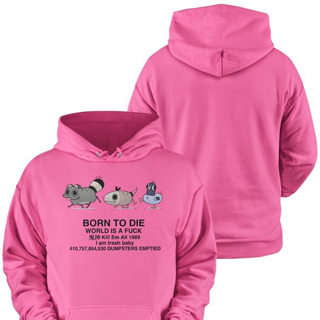 Doodlelotl Born To Die World Is A Fuck I Am Trash Baby Dumpsters Emptied T Shirt Doodlelot