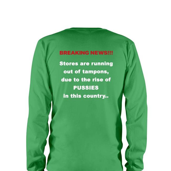 Breaking News Stores Are Running Out Of Tampons Due To The Rise Of Pussies In This Country T Shirts