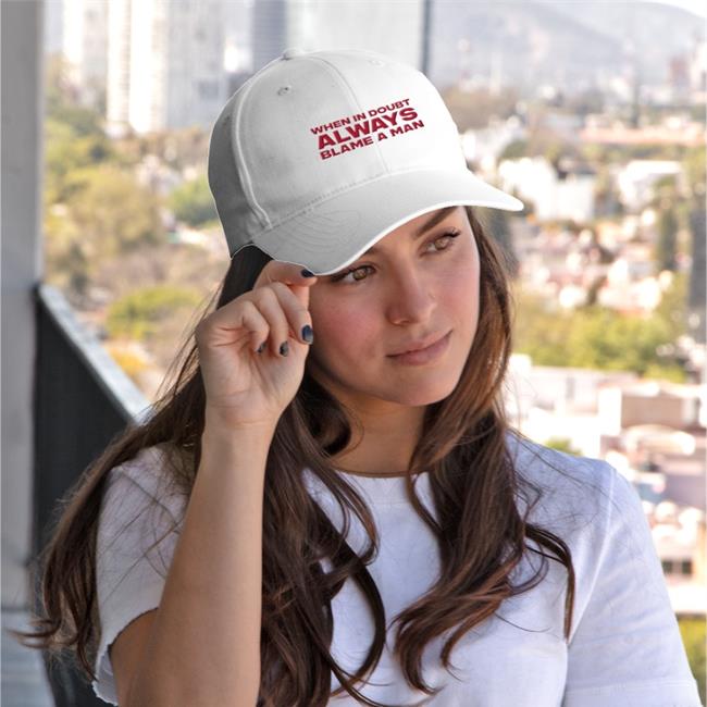 When In Doubt Always Blame A Man Embroidered Hat
