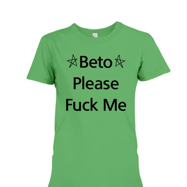Beto O'rourke Beto Please Fuck Me T Shirt Muddermss