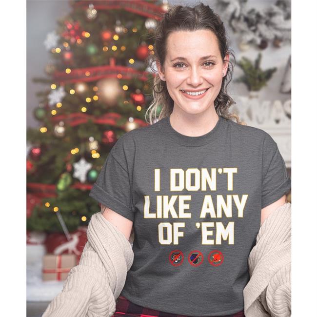 I Don't Like Any Of Em Tee