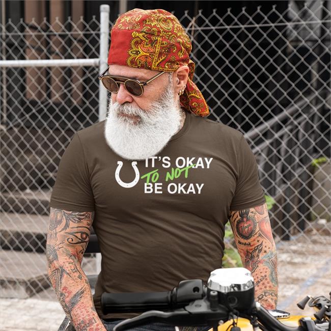 It's Okay To Not Be Okay Shirt