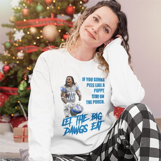 If You Gonna Piss Like A Puppy Stay On The Porch Let The Big Dawgs Eat Shirt Jamaal Williams Puertoricoshirt Store