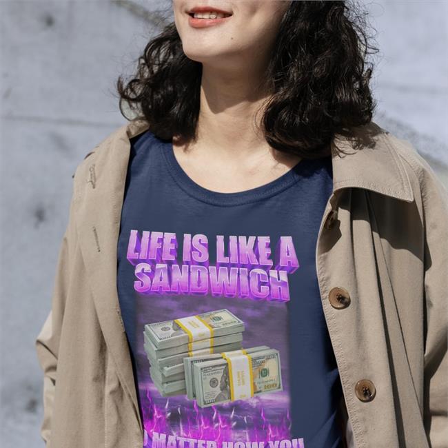 Swagstimulus Life If Like A Sandwich No Matter How You Flip It The Bread Comes First Tee Shirts Swag Stimulus Merch
