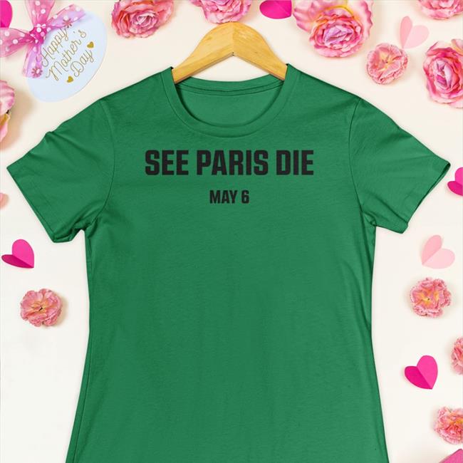 See Paris Die May 6 Shirts