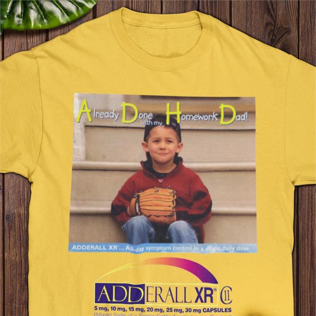 Shirts That Go Hard Already Done With My Homework Dad Shirts Shirtsthtgohard