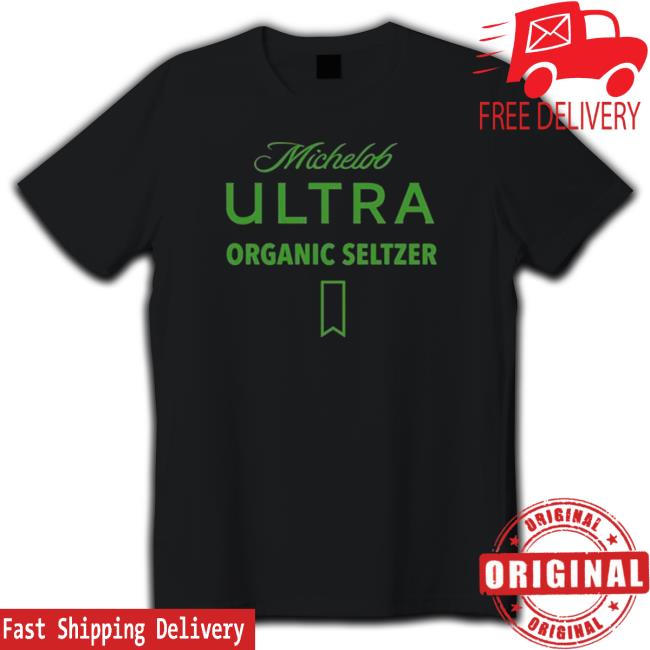 Michelob Ultra Organic Seltzer shirt, hoodie, tank top, sweater and long sleeve t-shirt