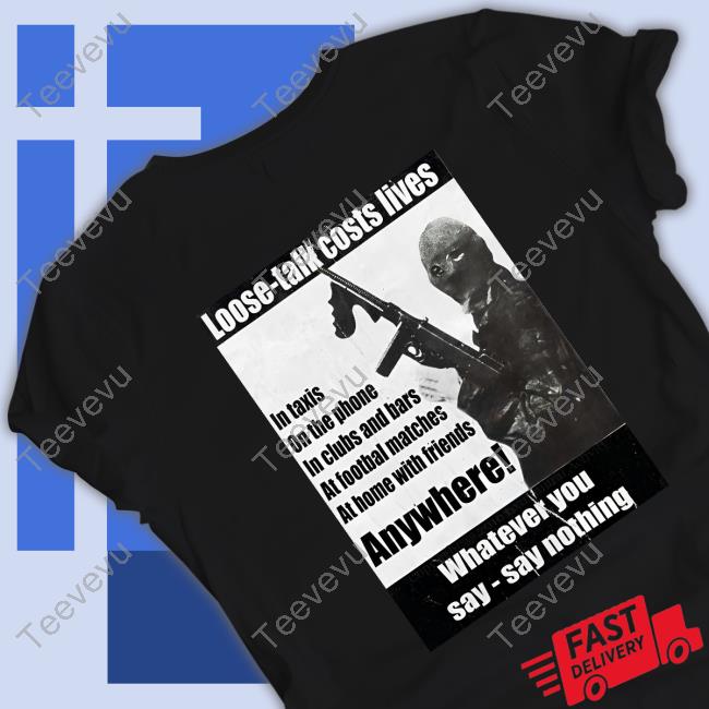 Loose-Talk Costs Lives Whatever You Say Say Nothing Hoodie