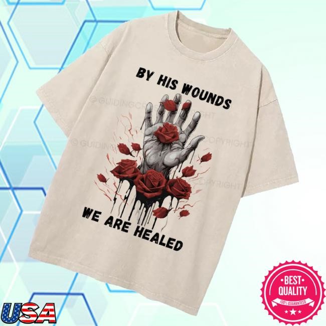 Guiding Cross Merch By His Wounds We Are Healed Christian Washed Tee Shirt Official Guiding Cross Merch By His Wounds We Are Healed Christian Washed Sweatshirt