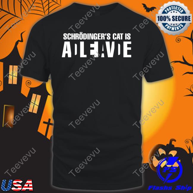 Schrödinger's Cat Is Adleiavde Tee Shirt