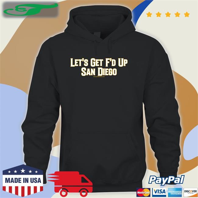 Let’S Get Fucked Up San Diego Shirt Lfgsd Shirt Kaplanandcrew Merch