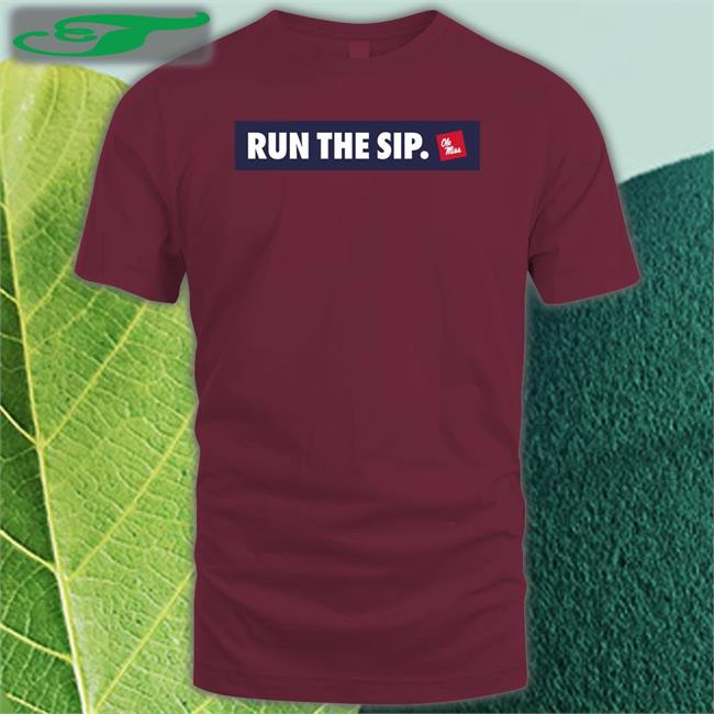 Run The Sip Shirt Ole Miss Run The Sip T Shirts