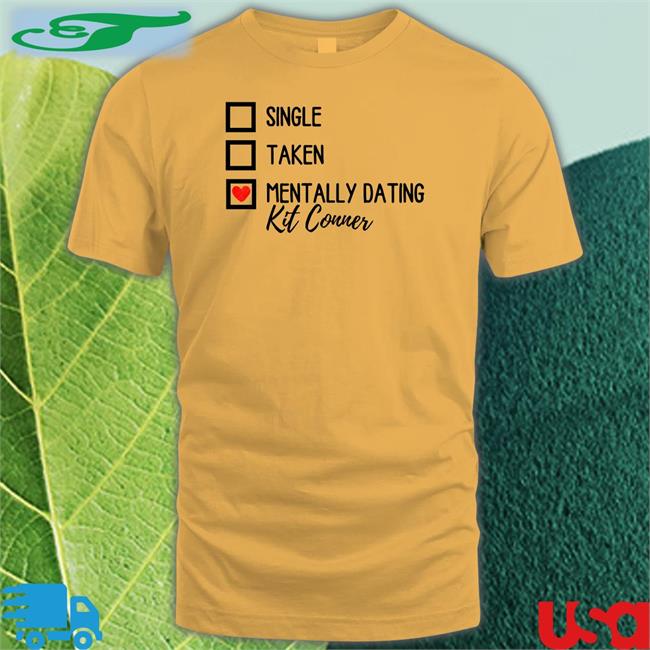 Mills Single Taken Mentally Dating Kit Conner T Shirts