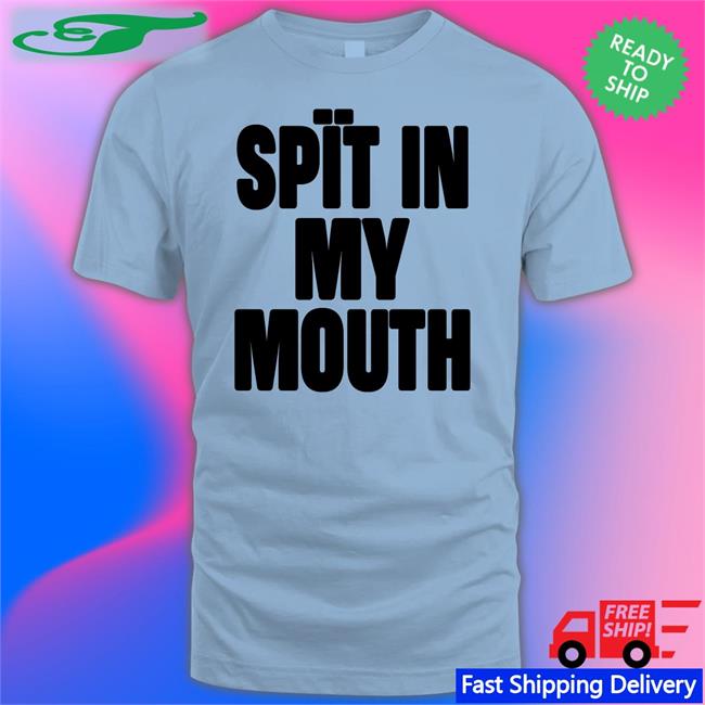 1Lilpsycho Spit In My Mouth T Shirt The Boyblue26
