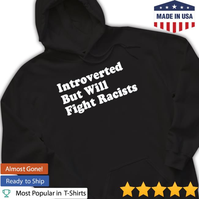Introverted But Will Fight Racists Sweatshirt