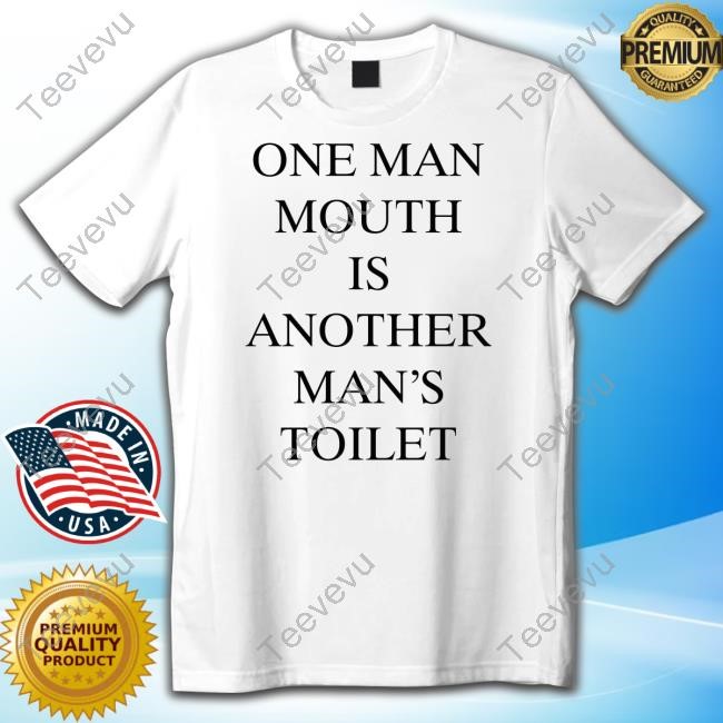 One Man Mouth Is Another Man's Toilet T-Shirt,Hoodie,Sweatshirt Gaspardaugescapades