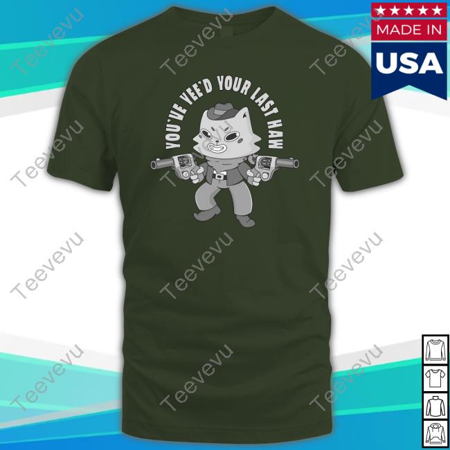 Top Gotfunny You've Yee'd Your Last Haw Hoodie