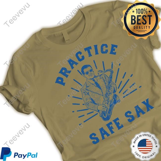 Practice Safe Sax New Shirt Practice Safe Sax T Shirt