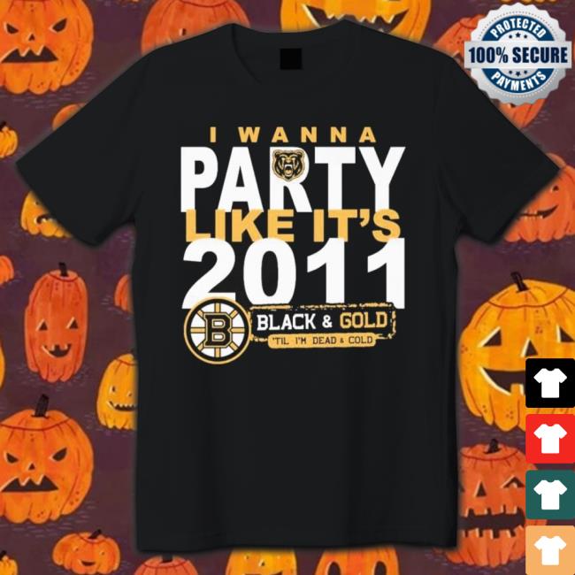 Boston Bruins I Wanna Party Like It’S 2011 Black And Gold ‘Il I’M Dead And Cold shirt Boston Bruins I Wanna Party Like It’S 2011 Black And Gold ‘Il I’M Dead And Cold shirt